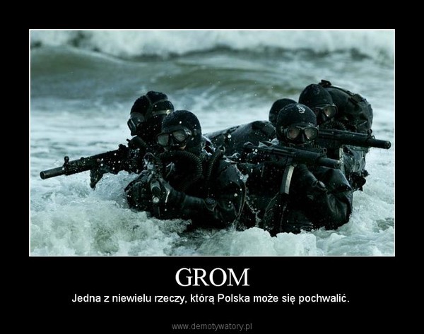 GROM – Jedna z niewielu rzeczy, którą Polska może się pochwalić.  