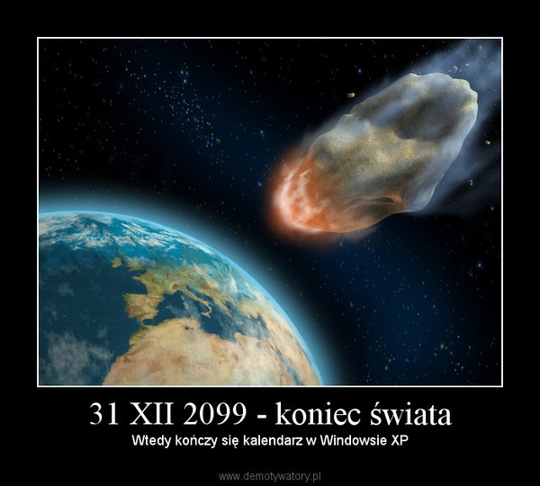 31 XII 2099 - koniec świata – Wtedy kończy się kalendarz w Windowsie XP 