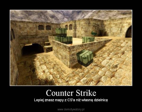 Counter Strike – Lepiej znasz mapy z CS'a niż własną dzielnicę 