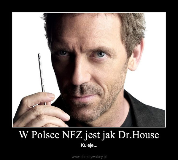 W Polsce NFZ jest jak Dr.House – Kuleje... 
