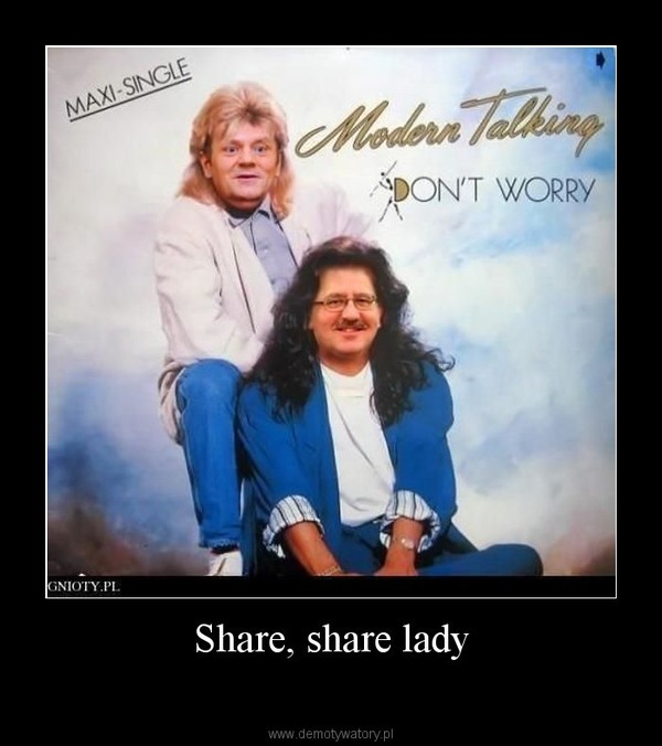 Share, share lady –  