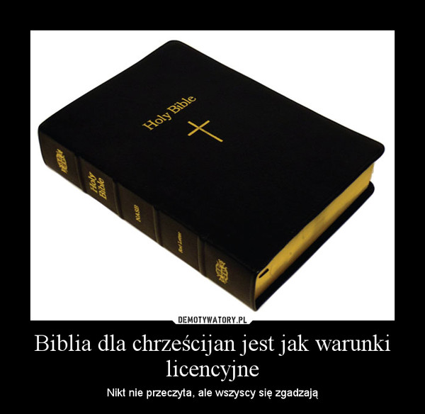 Biblia dla chrześcijan jest jak warunki licencyjne – Nikt nie przeczyta, ale wszyscy się zgadzają 