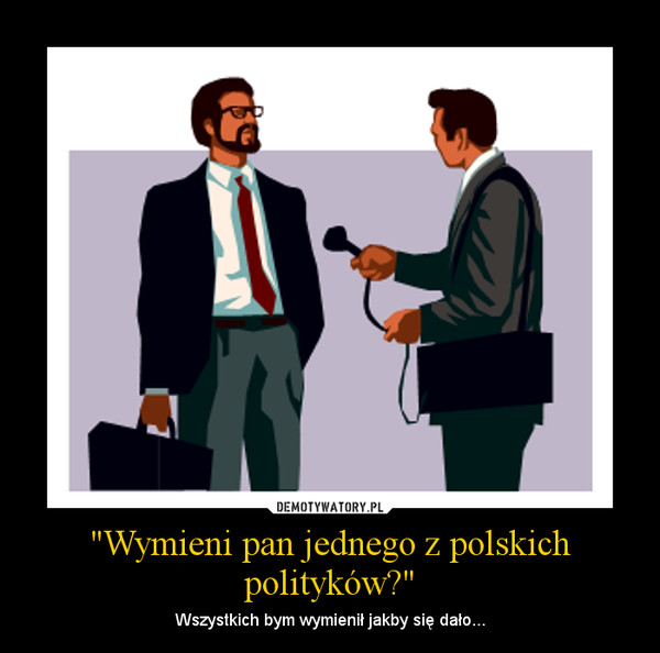"Wymieni pan jednego z polskich polityków?"
