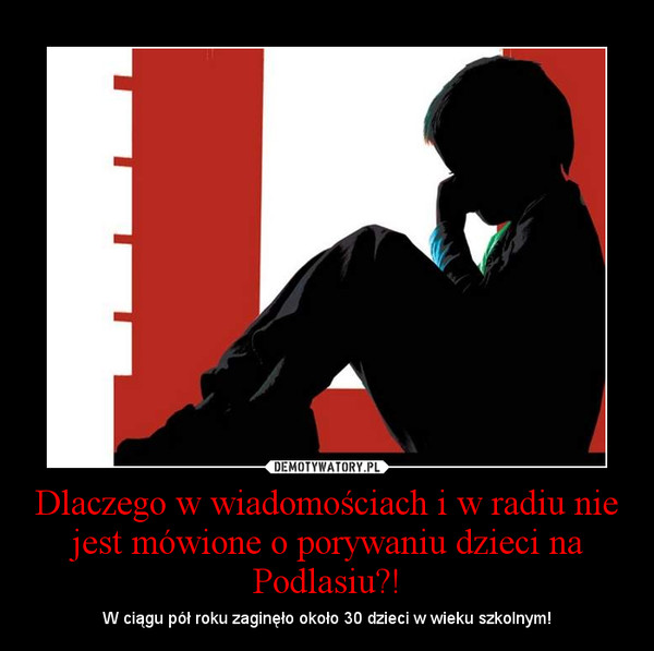 Dlaczego w wiadomościach i w radiu nie jest mówione o porywaniu dzieci na Podlasiu?! – W ciągu pół roku zaginęło około 30 dzieci w wieku szkolnym! 