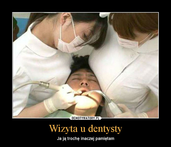 Wizyta u dentysty – Ja ją trochę inaczej pamiętam 
