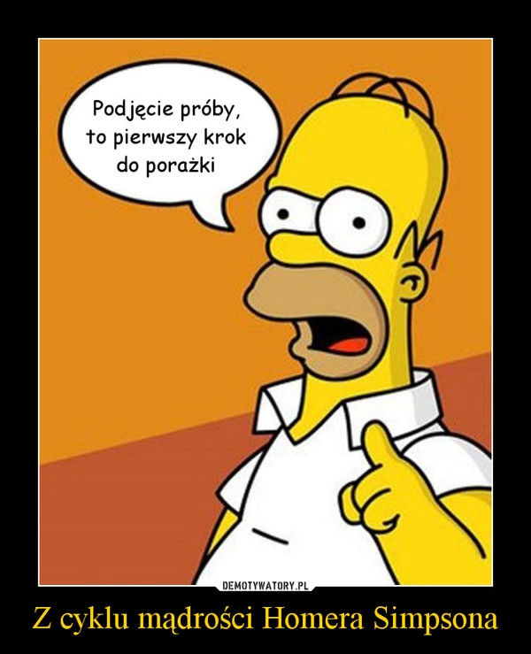 Z cyklu mądrości Homera Simpsona –  
