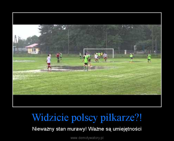 Widzicie polscy piłkarze?! – Nieważny stan murawy! Ważne są umiejętności 