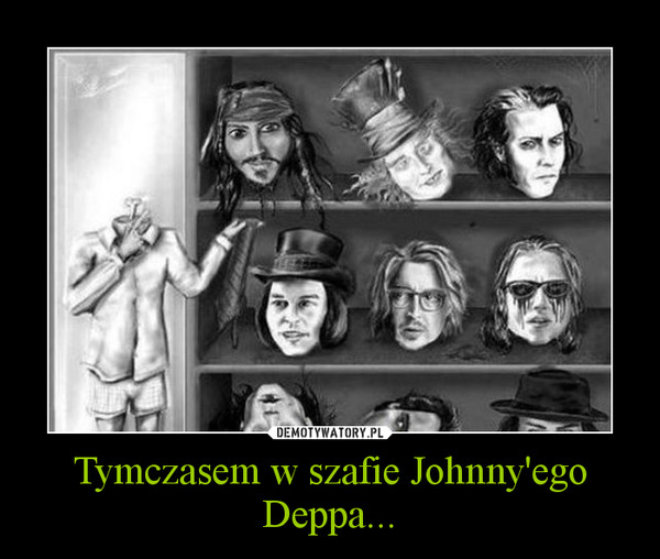 Tymczasem w szafie Johnny'ego Deppa... –  