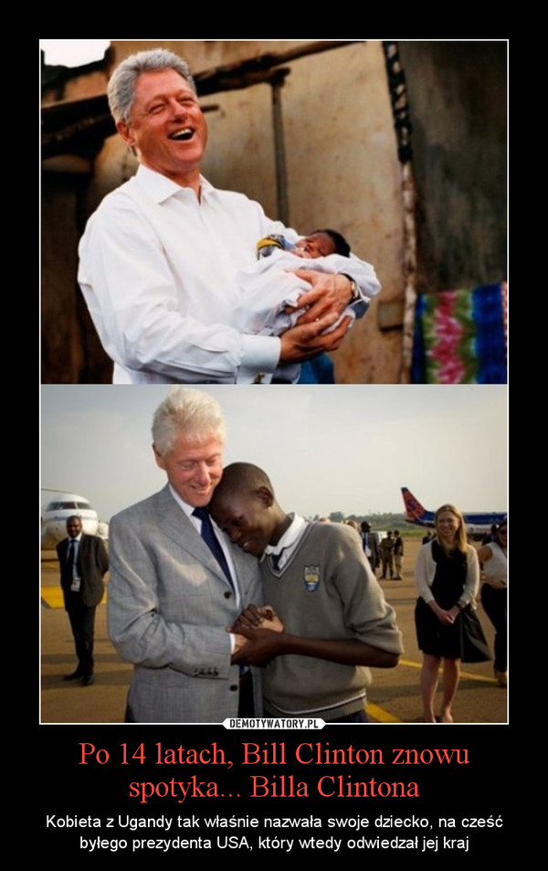 Po 14 latach, Bill Clinton znowu spotyka... Billa Clintona – Kobieta z Ugandy tak właśnie nazwała swoje dziecko, na cześć byłego prezydenta USA, który wtedy odwiedzał jej kraj 