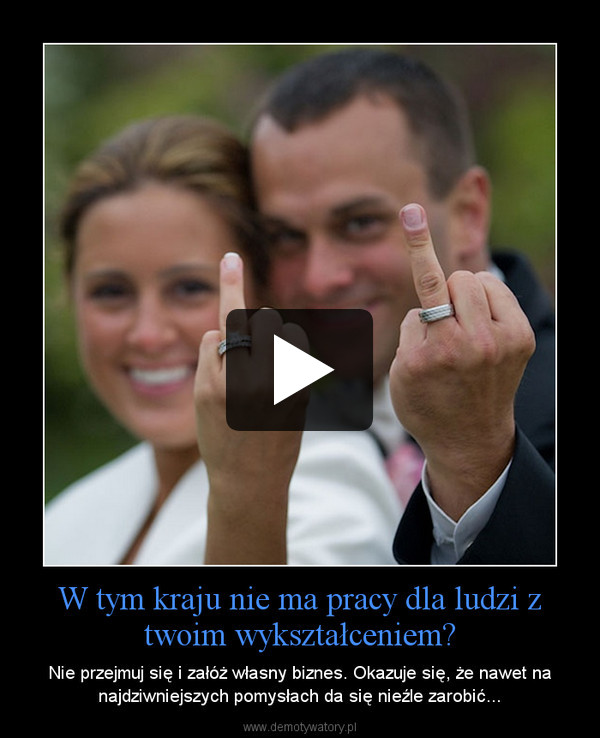 W tym kraju nie ma pracy dla ludzi z twoim wykształceniem? – Nie przejmuj się i załóż własny biznes. Okazuje się, że nawet na najdziwniejszych pomysłach da się nieźle zarobić... 