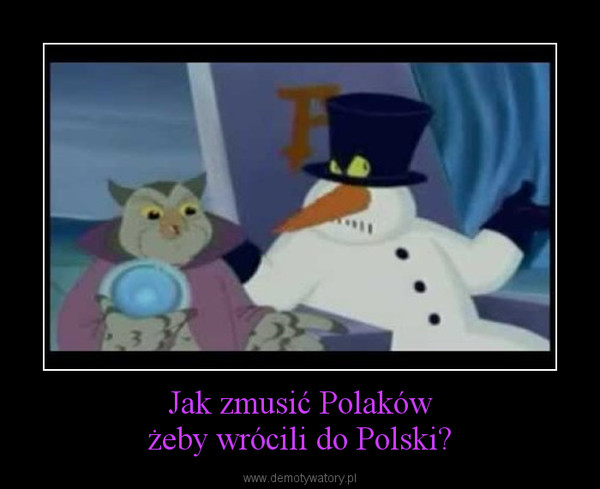Jak zmusić Polakówżeby wrócili do Polski? –  