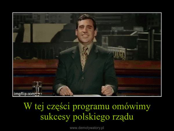 W tej części programu omówimy sukcesy polskiego rządu –  