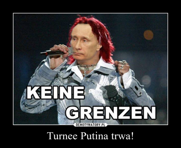 Turnee Putina trwa! –  