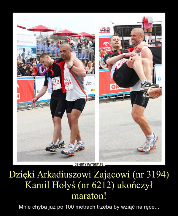 Dzięki Arkadiuszowi Zającowi (nr 3194) Kamil Hołyś (nr 6212) ukończył maraton! – Mnie chyba już po 100 metrach trzeba by wziąć na ręce... 