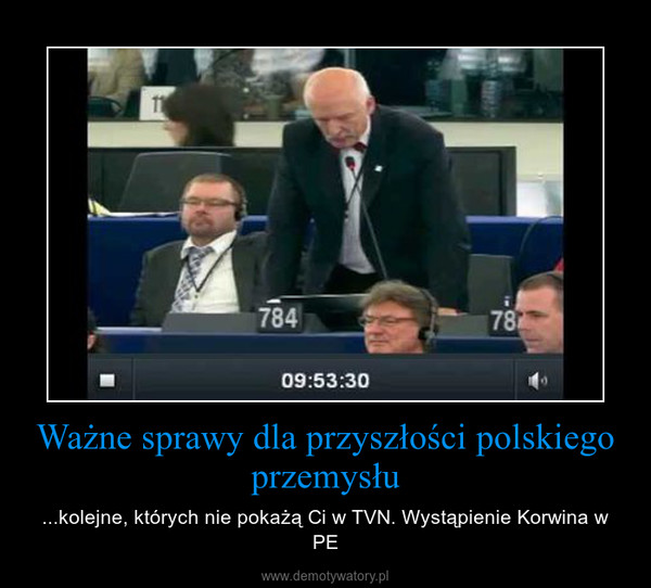 Ważne sprawy dla przyszłości polskiego przemysłu – ...kolejne, których nie pokażą Ci w TVN. Wystąpienie Korwina w PE 
