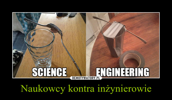 Naukowcy kontra inżynierowie