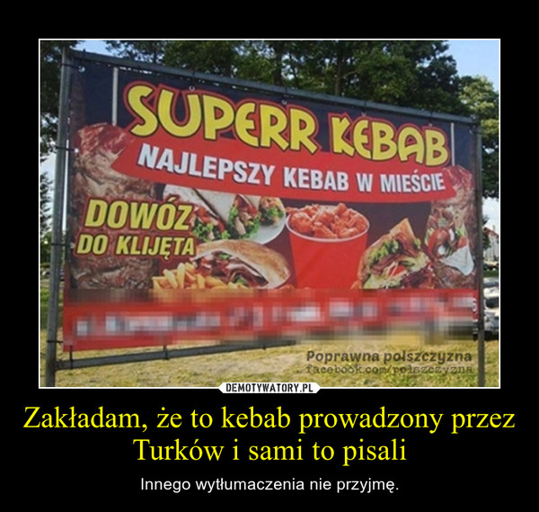 Zakładam, że to kebab prowadzony przez Turków i sami to pisali