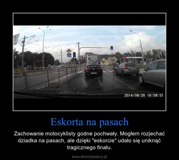 Eskorta na pasach – Zachowanie motocyklisty godne pochwały. Mogłem rozjechać dziadka na pasach, ale dzięki "eskorcie" udało się uniknąć tragicznego finału. 