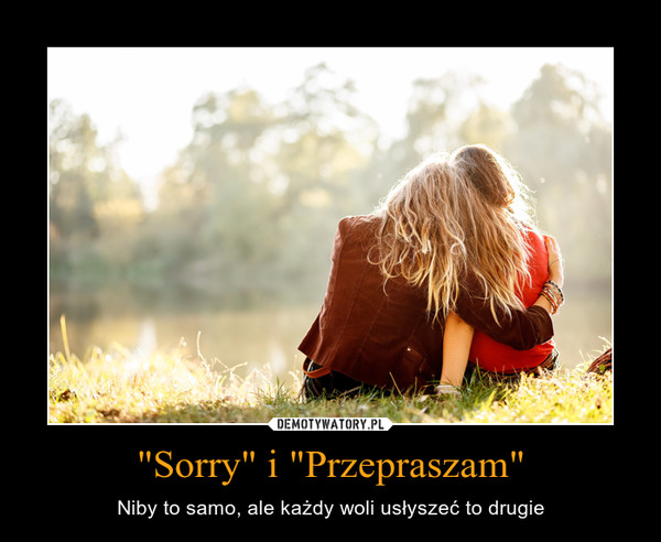 "Sorry" i "Przepraszam" – Niby to samo, ale każdy woli usłyszeć to drugie 