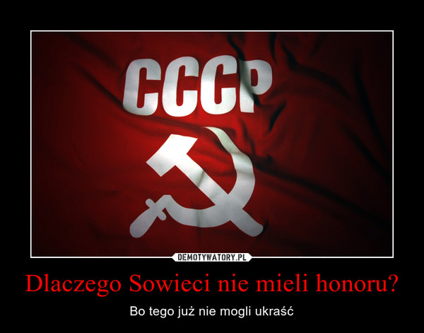 Dlaczego Sowieci nie mieli honoru?