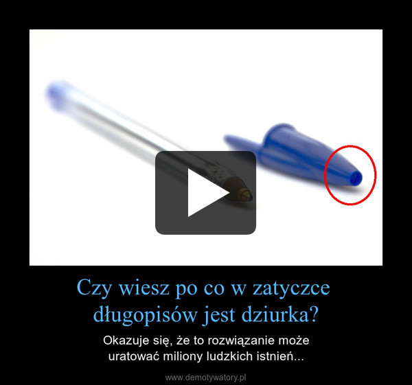 Czy wiesz po co w zatyczce długopisów jest dziurka? – Okazuje się, że to rozwiązanie możeuratować miliony ludzkich istnień... 