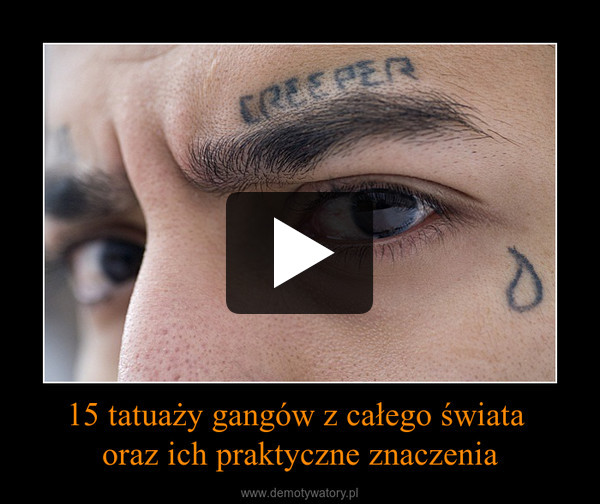 15 tatuaży gangów z całego świata oraz ich praktyczne znaczenia –  