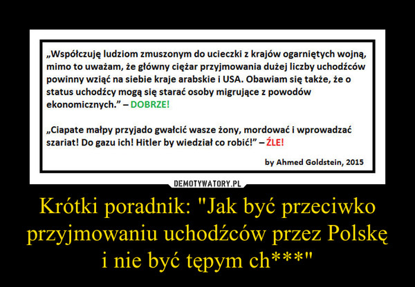 Krótki poradnik: "Jak być przeciwko przyjmowaniu uchodźców przez Polskęi nie być tępym ch***" –  