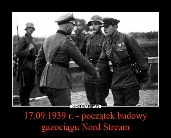 17.09.1939 r. - początek budowy
gazociągu Nord Stream