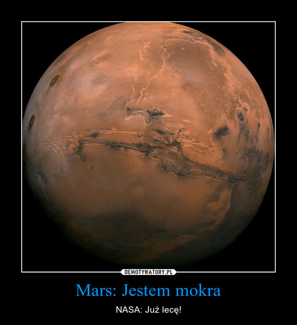 Mars: Jestem mokra – NASA: Już lecę! 