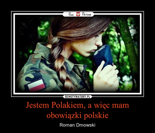 Jestem Polakiem, a więc mamobowiązki polskie – Roman Dmowski 