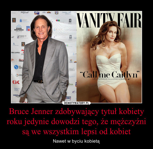Bruce Jenner zdobywający tytuł kobiety roku jedynie dowodzi tego, że mężczyźni są we wszystkim lepsi od kobiet – Nawet w byciu kobietą 