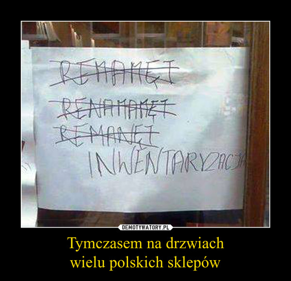 Tymczasem na drzwiach
wielu polskich sklepów