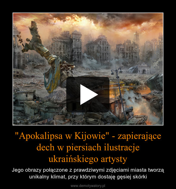 "Apokalipsa w Kijowie" - zapierające dech w piersiach ilustracjeukraińskiego artysty – Jego obrazy połączone z prawdziwymi zdjęciami miasta tworzą unikalny klimat, przy którym dostaję gęsiej skórki 