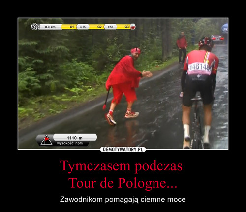 Tymczasem podczas 
Tour de Pologne...