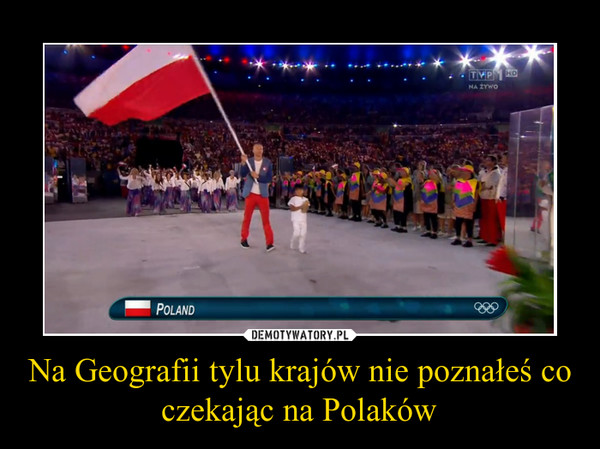 Na Geografii tylu krajów nie poznałeś co czekając na Polaków –  