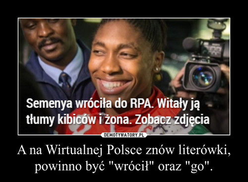 A na Wirtualnej Polsce znów literówki, powinno być "wrócił" oraz "go".