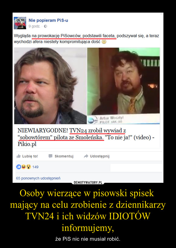 Osoby wierzące w pisowski spisek  mający na celu zrobienie z dziennikarzy TVN24 i ich widzów IDIOTÓW informujemy, – że PiS nic nie musiał robić. 