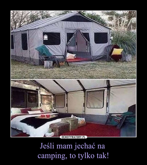 Jeśli mam jechać na camping, to tylko tak! –  