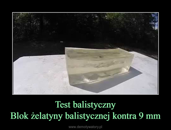 Test balistycznyBlok żelatyny balistycznej kontra 9 mm –  