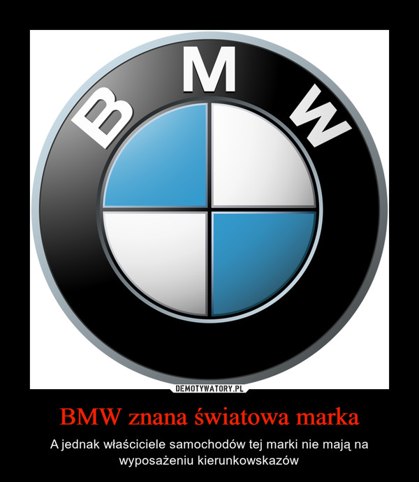 BMW znana światowa marka – A jednak właściciele samochodów tej marki nie mają na wyposażeniu kierunkowskazów 