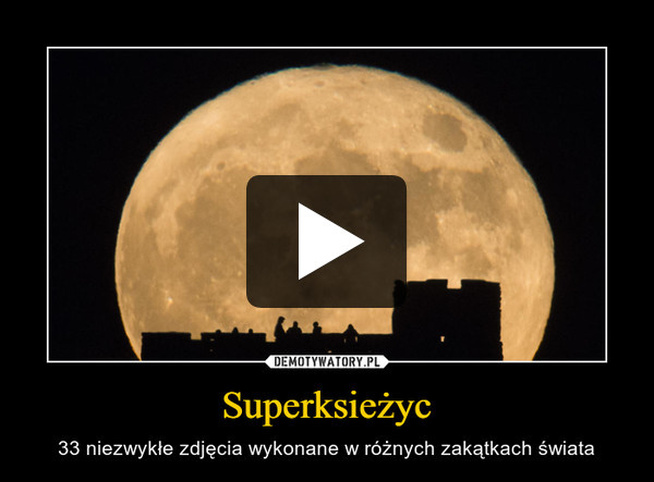 Superksieżyc – 33 niezwykłe zdjęcia wykonane w różnych zakątkach świata 