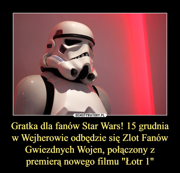 Gratka dla fanów Star Wars! 15 grudnia w Wejherowie odbędzie się Zlot Fanów Gwiezdnych Wojen, połączony z premierą nowego filmu "Łotr 1" –  