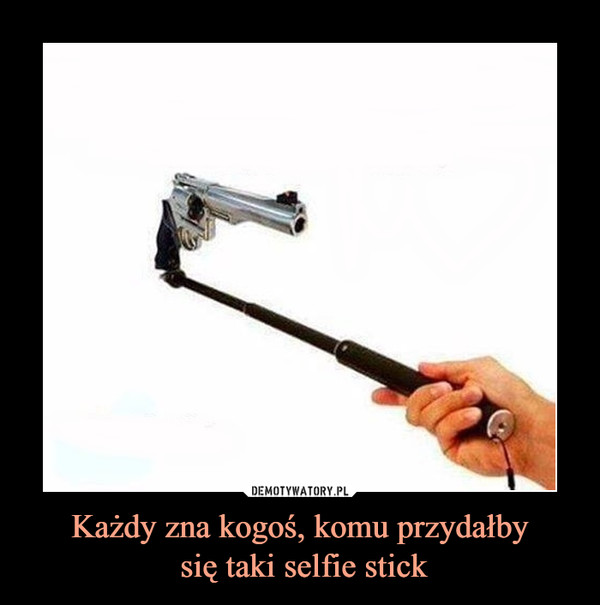 Każdy zna kogoś, komu przydałby się taki selfie stick –  