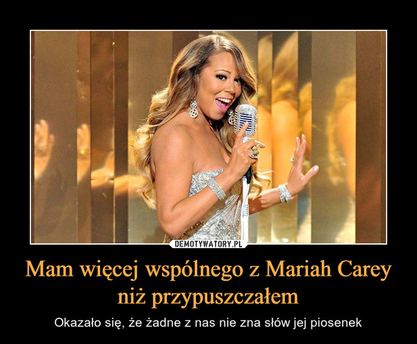 Mam więcej wspólnego z Mariah Carey niż przypuszczałem – Okazało się, że żadne z nas nie zna słów jej piosenek 