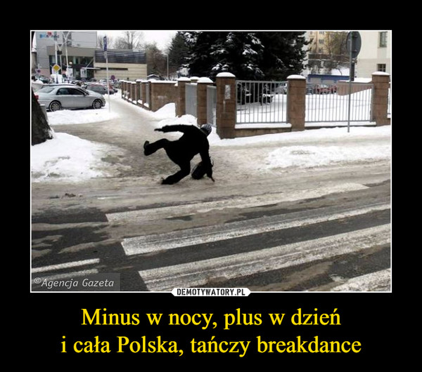 Minus w nocy, plus w dzieńi cała Polska, tańczy breakdance –  