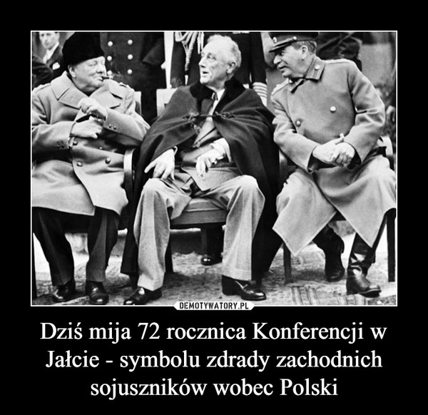 Dziś mija 72 rocznica Konferencji w Jałcie - symbolu zdrady zachodnich sojuszników wobec Polski