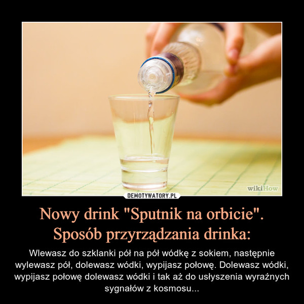 Nowy drink "Sputnik na orbicie".
Sposób przyrządzania drinka: