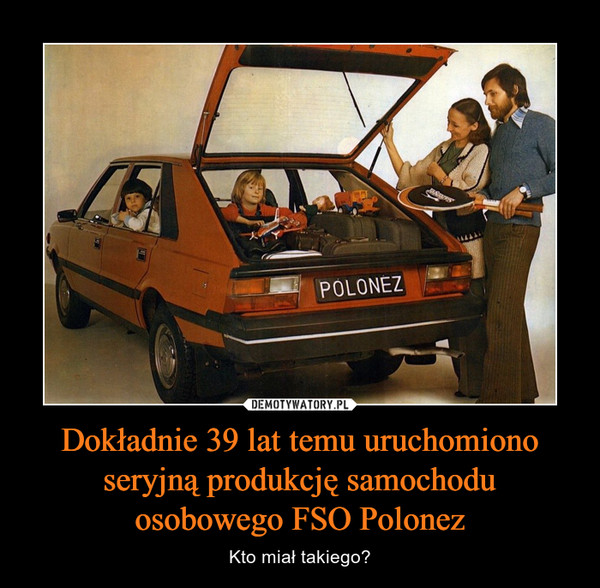 Dokładnie 39 lat temu uruchomiono seryjną produkcję samochodu osobowego FSO Polonez – Kto miał takiego? 