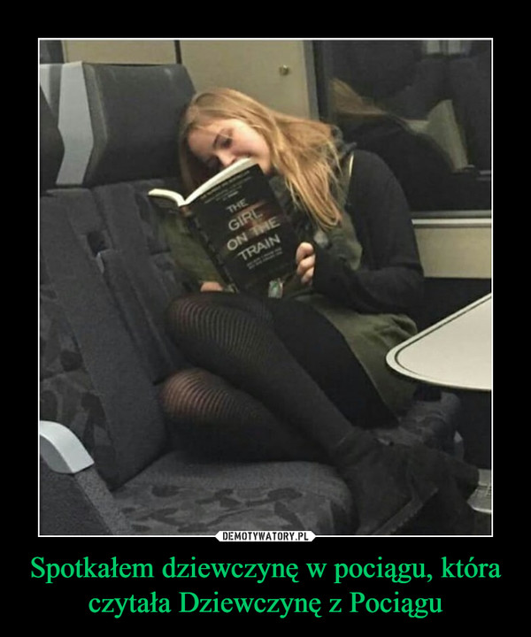 Spotkałem dziewczynę w pociągu, która czytała Dziewczynę z Pociągu –  GIRL ON THE TRAIN