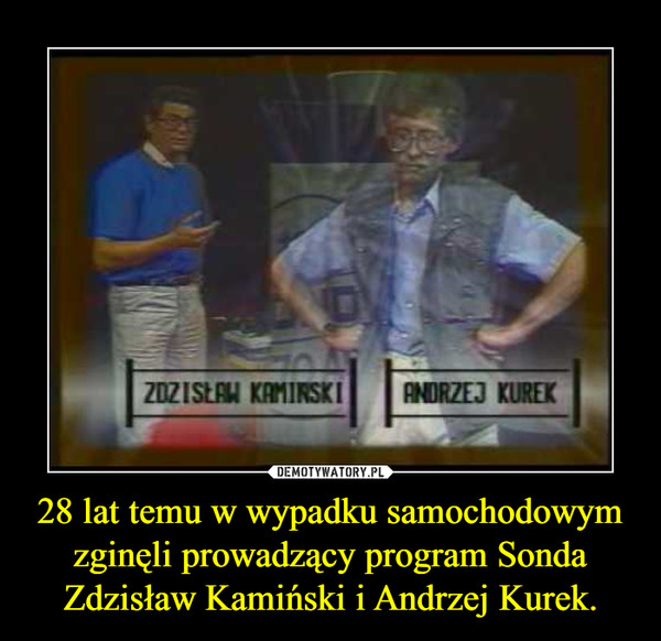28 lat temu w wypadku samochodowym zginęli prowadzący program SondaZdzisław Kamiński i Andrzej Kurek. –  